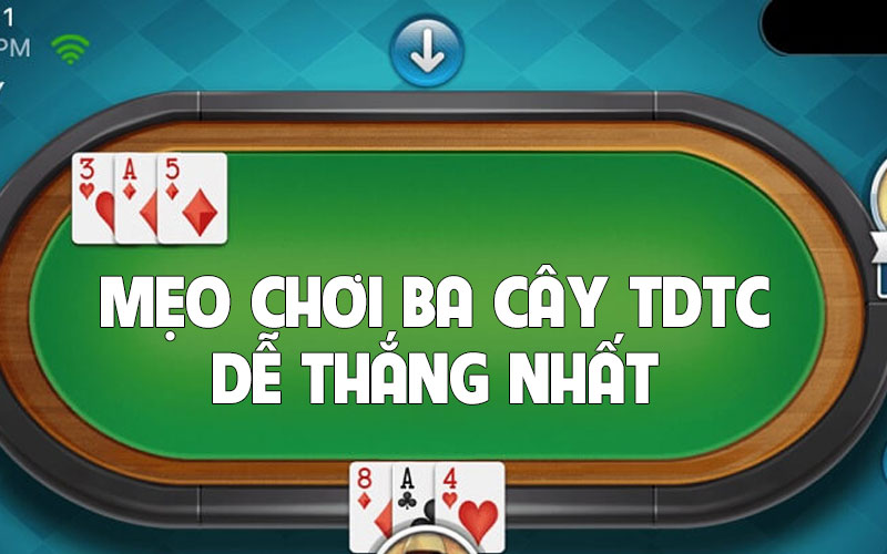 Mẹo chơi ba cây TDTC dễ thắng nhất