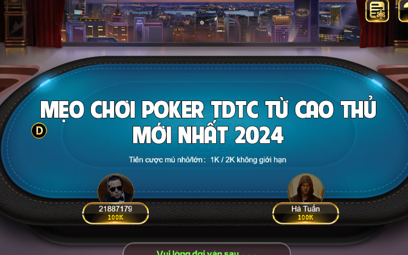 Mẹo chơi Poker TDTC từ cao thủ giúp chiến thắng ván bài